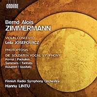 ZIMMERMANN, B.A.: Violin Concerto / Photoptosis / Die Soldaten, Vocal Symphony (Josefowicz, A.Komsi, Packalen, Summers, Finnish Radio Symphony, Lintu)