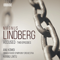 LINDBERG, M.: Accused / Two Episodes (A. Komsi, Finnish Radio Symphony, Lintu)