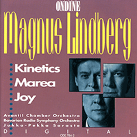 LINDBERG, M.: Kinetics / Marea / Joy (Avanti Chamber Orchestra, Bavarian Radio Symphony, Saraste)