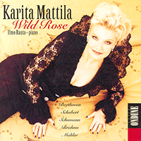 Vocal Recital: Mattila, Karita - BEETHOVEN, L. van / SCHUBERT, F. / SCHUMANN, R. / BRAHMS, J. / MAHLER, G. (Wild Rose)