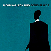 JACOB KARLZON TRIO: Going Places