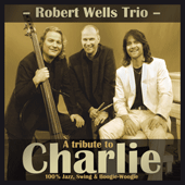 ROBERT WELLS TRIO: Tribute to Charlie (A)