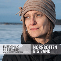 IVERSEN, Anne Mette / NORRBOTTEN BIG BAND: Everything in Between