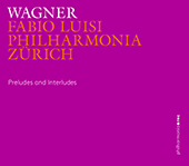 WAGNER: Preludes and Interludes Luisi/Philharmonia Zürich