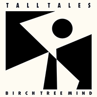 TALL TALES: Birch Tree Mind