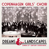 Choral Concert: Copenhagen Girls Choir - HOLTEN, B. / RAASTED, J.E. / ENGLUND, U. / BOJESEN, M. (Dreams and Landscapes)