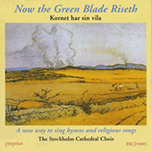 NOW THE GREEN BLADE RISETH - Chorales, hymns and songs from the Swedish Ecumenical Hymn Book