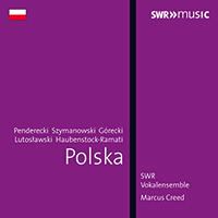 Choral Music - SZYMANOWSKI, K. / PENDERECKI, K. / GÓRECKI, H. / LUTOSLAWSKI, W. (Polska) (South West German Radio Vocal Ensemble, M. Creed)