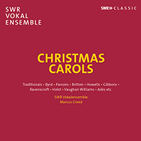 Choral Music (Christmas Carols) - BYRD, W. / PARSONS, R. / BRITTEN, B. / HOWELLS, H. (South West German Radio Vocal Ensemble, M. Creed)