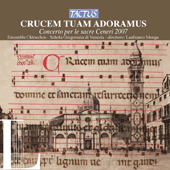 CRUCEM TUAM ADORAMUS - Concerto per le sacre Ceneri 2007 (Ensemble Oktoechos, Schola Georgoriana Di Venezia)