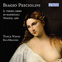 PESCIOLINI, B.: Terzo libro di madrigali (Il) (Tuscae Voces, Orlando)