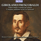 FRESCOBALDI, G.A.: Published Works for Keyboard (Complete) (Loreggian, Tasini, Vartolo)