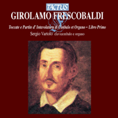 FRESCOBALDI, G.A.: Toccate e partite d'intavolatura di cimbalo et organo, libro primo (Vartolo)