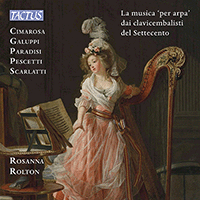 Harp Recital: Rolton, Rosanna - CIMAROSA, D. / GALUPPI, B. / SCARLATTI, D. (The Harp Music by the Harpsichordists of the 18th Century)