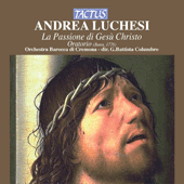 LUCCHESI, A.: Passione di Gesu Cristo (La) (Orchestra Barocca di Cremona, Columbro)