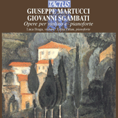 MARTUCCI, G.: Violin Sonata, Op. 22 / 3 Pezzi / Melodia / SGAMBATI, G.: 2 Pieces, Op. 24 / Gondoliera (Braga, Pittau)