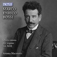 BOSSI, M.E.: Organ Works (Complete), Vol. 13 (Macinanti)