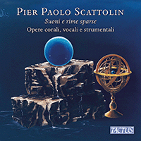 SCATTOLIN, P.P.: Choral, Vocal and Instrumental Works (Suoni e rime sparse) (Coro Euridice di Bologna, Bologna Chamber Choir, Monari, Scattolin)