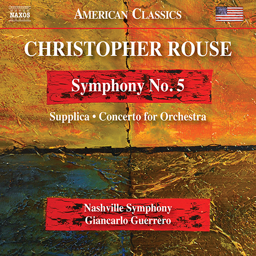 ROUSE, C.: Symphony No. 5 • Supplica • Concerto for Orchestra ROUSE, C.: Symphony No. 5 • Supplica • Concerto for Orchestra