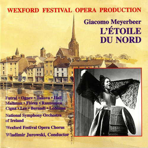 MEYERBEER, G.: Étoile du Nord (L') [Opera] (Futral, Ognev, Takova, A. Hall, Wexford Festival Opera Chorus, Ireland National Symphony, V. Jurowski)