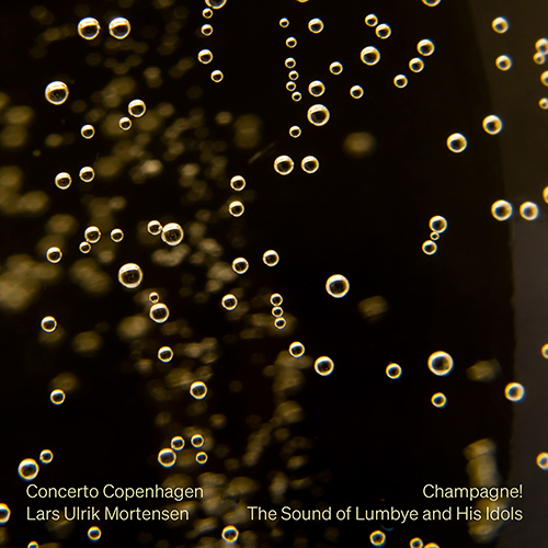 LUMBYE, H.C.: Champagne! - The Sound of Lumbye and His Idols (Concerto Copenhagen, Mortensen)