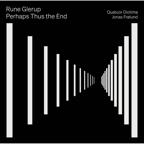 GLERUP: Perhaps Thus The End Quatuor Diotima/Frølund