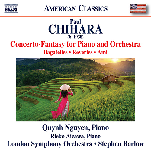 CHIHARA, P.: Piano Works (Complete) - Concerto-Fantasy / Bagatelles / 4 Reveries / Ami (Quynh Nguyen, Rieko Aizawa, London Symphony, S. Barlow)