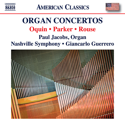 Organ Concertos (American) - OQUIN, W. / PARKER, H. / ROUSE, C. (P. Jacobs, Nashville Symphony, Guerrero)