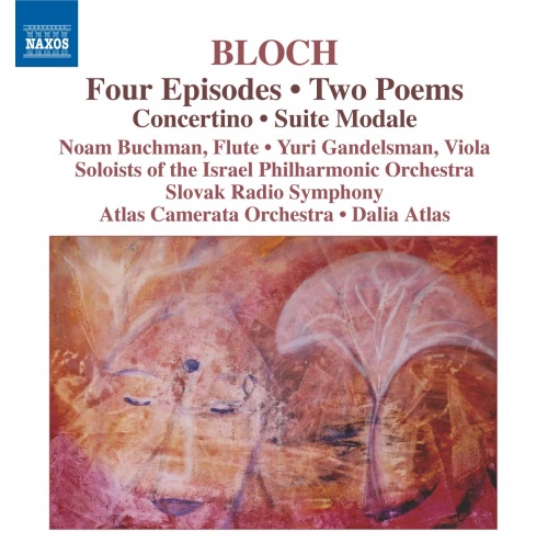 Bloch: 4 Episodes • 2 Poems • Concertino • Suite Modale Bloch: 4 Episodes • 2 Poems • Concertino • Suite Modale