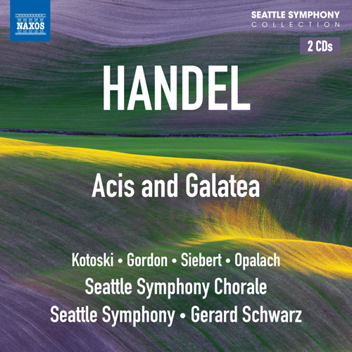 HANDEL, G.F.: Acis and Galatea (Kotoski, Gordon, Siebert, Opalach, Seattle Symphony Chorale and Orchestra, Schwarz) HANDEL, G.F.: Acis and Galatea (Kotoski, Gordon, Siebert, Opalach, Seattle Symphony Chorale and Orchestra, Schwarz)