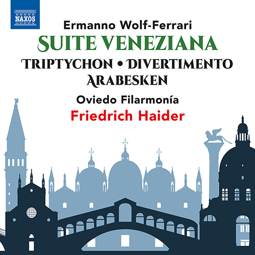 WOLF-FERRARI, E.: Suite Veneziana / Triptychon / Divertimento / Arabesken (Oviedo Filarmonía, Haider)
