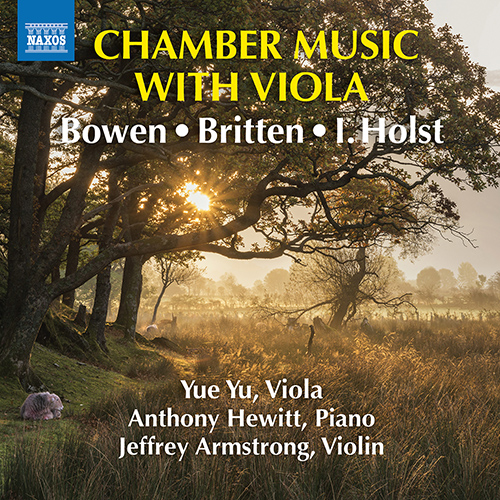 Chamber Music with Viola - BOWEN, Y. / BRITTEN, B. / HOLST, I. (Yue Yu, J. Armstrong, Anthony Hewitt)