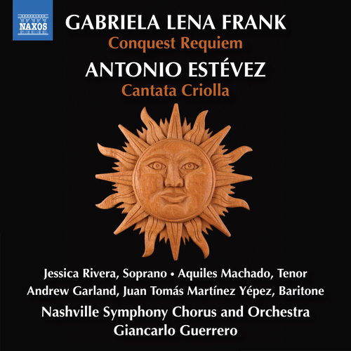 FRANK, G.L.: Conquest Requiem / ESTÉVEZ, A.: Cantata criolla (Rivera, Machado, A. Garland, Nashville Symphony Chorus and Orchestra, Guerrero)
