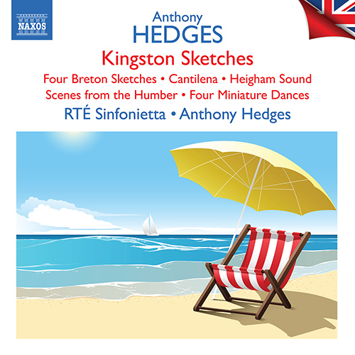 HEDGES, A.: Kingston Sketches / 4 Breton Sketches / Cantilena / Heigham Sound / Scenes from the Humber (RTÉ Sinfonietta, Hedges)