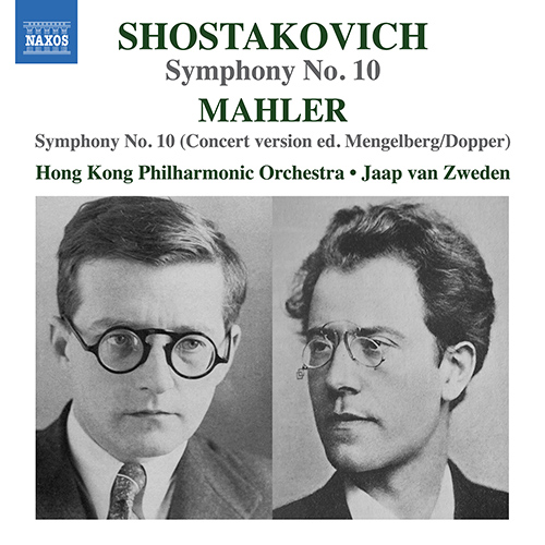 SHOSTAKOVICH, D.: Symphony No. 10 / MAHLER, G.: Symphony No. 10 (concert version edited W. Mengelberg, C. Dopper) (Hong Kong Philharmonic, van Zweden)