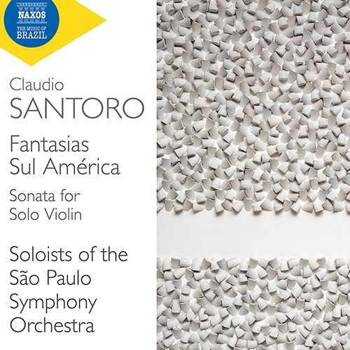 SANTORO, C.: Fantasias Sul América / Sonata for Solo Violin (Soloists of the São Paulo Symphony)