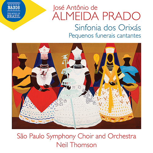 REZENDE DE ALMEIDA PRADO, J.A.: Sinfonia dos orixás / Pequenos funerais cantantes (São Paulo Symphony Choir and Orchestra, Neil Thomson)
