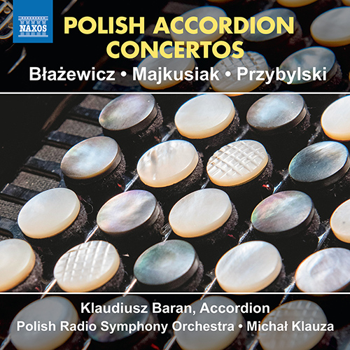 Accordion Concertos (Polish) - BLAZEWICZ, M. / MAJKUSIAK, M. / PRZYBYLSKI, B.K. (Baran, Polish Radio Symphony, Klauza)