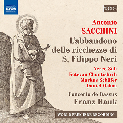 SACCHINI, A.: Abbandono delle ricchezze di S. Filippo Neri (L') [Oratorio] (Yeree Suh, Chuntishvili, Markus Schäfer, Concerto de Bassus, F. Hauk)