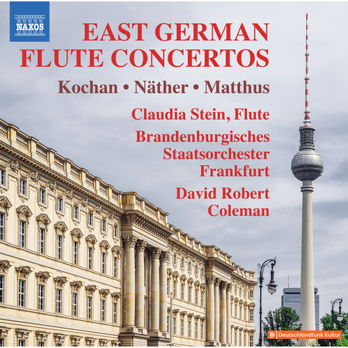 Flute Concertos (East German) - KOCHAN, G. / NÄTHER, G. / MATTHUS, S. (Claudia Stein, Frankfurt Brandenburg State Orchestra, D.R. Coleman)