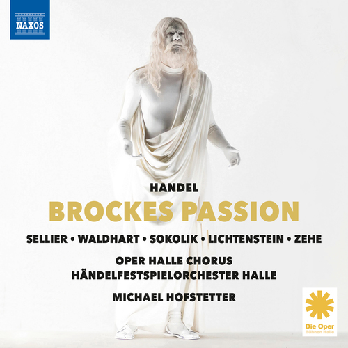 HANDEL, G.F.: Brockes Passion (Sellier, Waldhart, Sokolik, Lichtenstein, Zehe, Halle Opera Chorus, Halle Handel Festival Orchestra, Hofstetter)