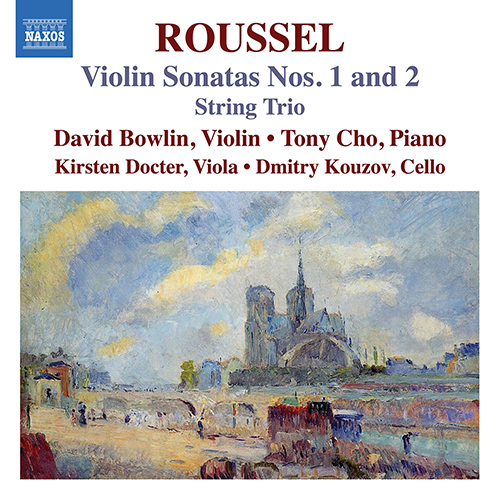 ROUSSEL, A.: Violin Sonatas Nos. 1-2 / String Trio (D. Bowlin, K. Docter, Kouzov, Tony Cho)