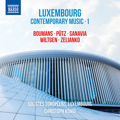 Luxembourg Contemporary Music, Vol. 1 &ndash; BOUMANS &bull; P&Uuml;TZ &bull; SANAVIA &bull; WILTGEN &bull; ZELIANKO