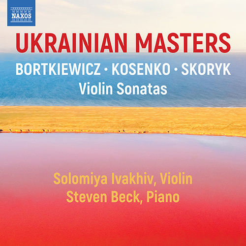 Violin Sonatas (Ukrainian) - BORTKIEWICZ, S. / KOSENKO, V.S. / SKORYK, M. (Ukrainian Masters) (Ivakhiv, S. Beck)