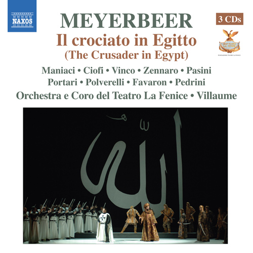 MEYERBEER, G.: Crociato in Egitto (Il) (Maniaci, Ciofi, Vinco, Zennaro, Pasini, Teatro la Fenice, Villaume) MEYERBEER, G.: Crociato in Egitto (Il) (Maniaci, Ciofi, Vinco, Zennaro, Pasini, Teatro la Fenice, Villaume)