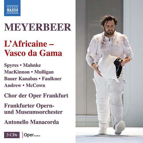 MEYERBEER, G.: Africaine (L') (Vasco da Gama) [Opera] (Spyres, Mahnke, MacKinnon, Mulligan, Kanabas, Frankfurt Opera Chorus and Orchestra, Manacorda)