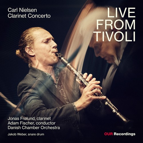 NIELSEN, C.: Clarinet Concerto (Live from Tivoli) (Frølund, Danish Chamber Orchestra, A. Fischer)