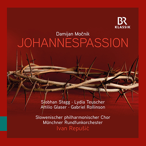 MOCNIK, D.: Johannes-Passion (Stagg, Teuscher, Glaser, Slovenian Philharmonic Choir, Munich Radio Orchestra, Repušic)