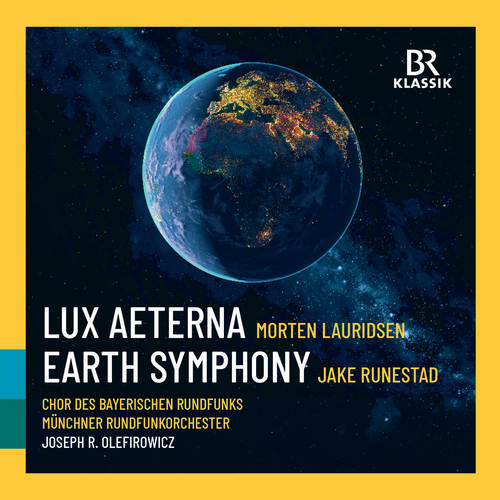 LAURIDSEN, M.: Lux Aeterna / RUNESTAD, J.: Earth Symphony (Bavarian Radio Chorus, Munich Radio Orchestra, Olefirowicz)