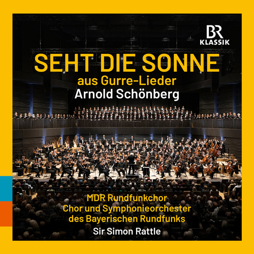 SCHOENBERG, A.: Gurre-Lieder, Part III: Seht die Sonne (Bavarian Radio Chorus, Leipzig MDR Radio Choir, Bavarian Radio Symphony, Rattle)
